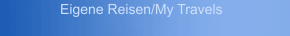 Eigene Reisen/My Travels